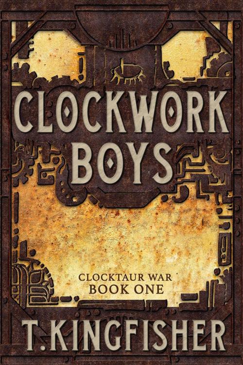 Cover of the book Clockwork Boys by T. Kingfisher, T. Kingfisher