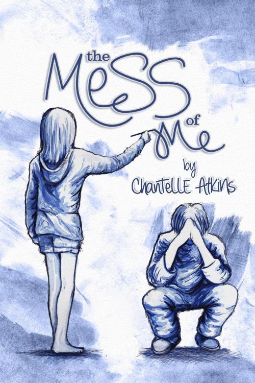 Cover of the book The Mess Of Me by Chantelle Atkins, Chantelle Atkins