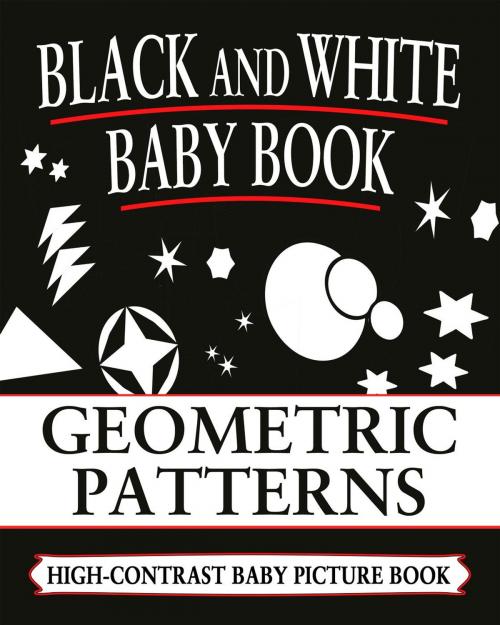 Cover of the book Black And White Baby Books: Geometric Patterns by Black and White Baby Books, Black and White Baby Books