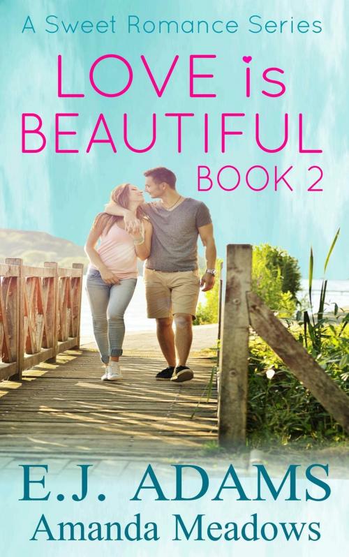 Cover of the book Love is Beautiful Book 2 by Amanda Meadows, E.J. Adams, E.J. Adams Romance
