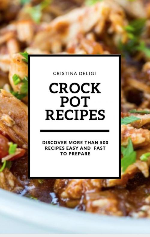 Cover of the book Crock Pot Recipes by Cristina Deligi, Kukuvaia Publishing