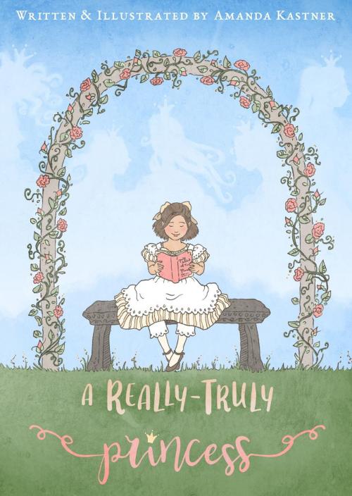 Cover of the book A Really-Truly Princess by Amanda Kastner, Amanda Kastner