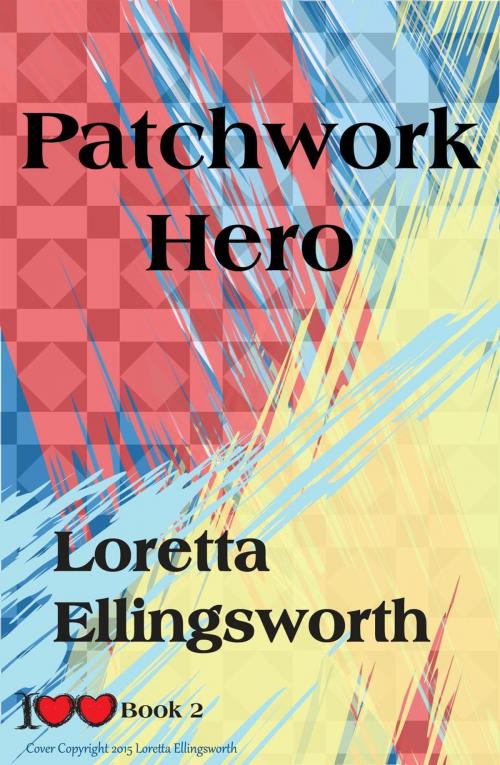 Cover of the book Patchwork Hero by Loretta Ellingsworth, Loretta Ellingsworth