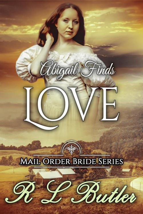 Cover of the book Abigail Finds Love by R L Butler, Mail Order Bride Press