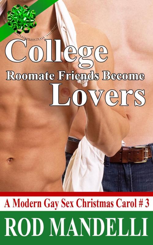 Cover of the book College Roommate Friends Become Lovers by Rod Mandelli, Gayrotica Press