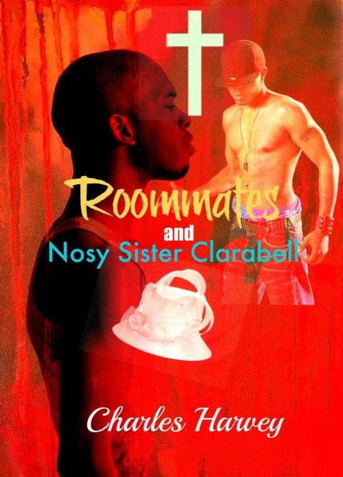 Cover of the book Roommates and Nosy Sister Clarabell by Charles Harvey, Wes Writers and Publishers