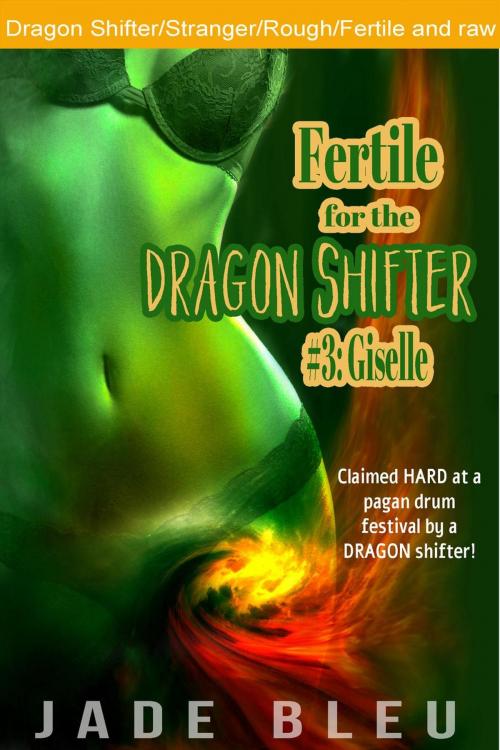 Cover of the book Fertile for the Dragon Shifter #3: Giselle by Jade Bleu, Jade Bleu