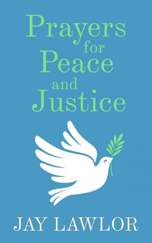 Cover of the book Prayers for Peace and Justice by Jay Lawlor, A Real Page-Turner Publishing