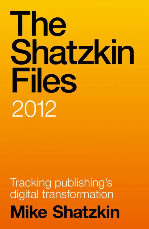 Cover of the book The Shatzkin Files: 2012 by Mike Shatzkin, Mike Shatzkin