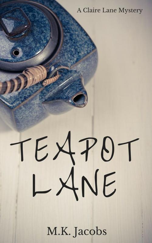 Cover of the book Teapot Lane by M.K. Jacobs, M.K. Jacobs