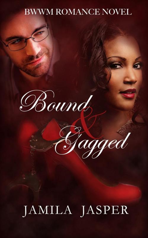 Cover of the book Bound & Gagged (BWWM Romance Novel) by Jamila Jasper, Jamila Jasper