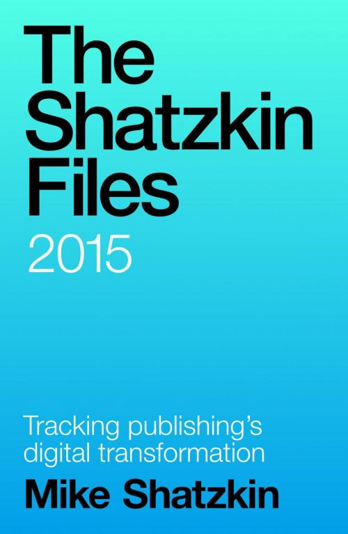 Cover of the book The Shatzkin Files: 2015 by Mike Shatzkin, Mike Shatzkin