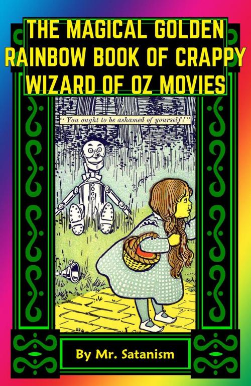 Cover of the book The Magical Golden Rainbow Book of Crappy Wizard of Oz Movies by Mr. Satanism, Inept Concepts