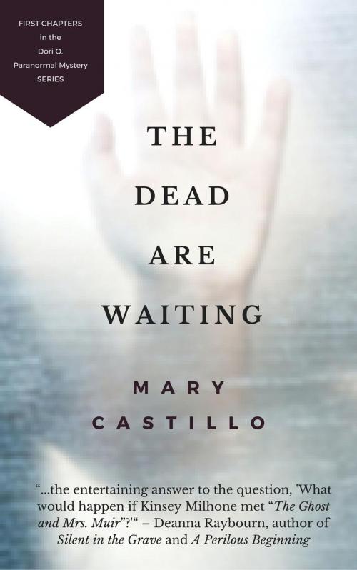 Cover of the book The Dead Are Waiting: First Chapters in the Dori O. Paranormal Mystery Series by Mary Castillo, Mary Castillo