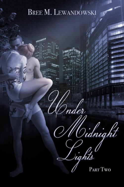 Cover of the book Under Midnight Lights: Part Two by Bree M. Lewandowski, Bree M. Lewandowski