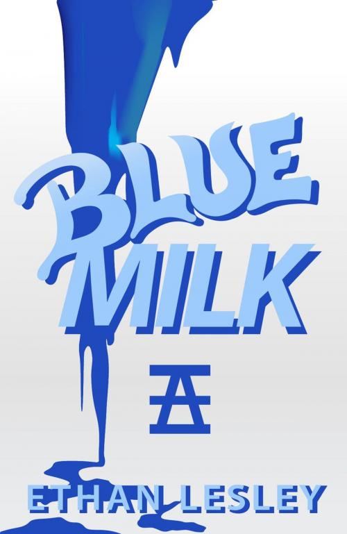 Cover of the book Blue Milk by Ethan Lesley, Ethan Lesley