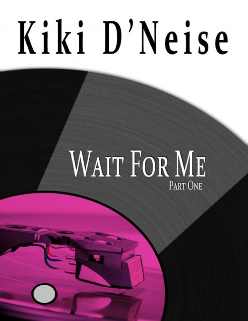 Cover of the book Wait for Me: Part One by Kiki D'Neise, Lulu.com