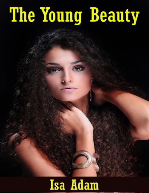 Cover of the book The Young Beauty by Isa Adam, Lulu.com