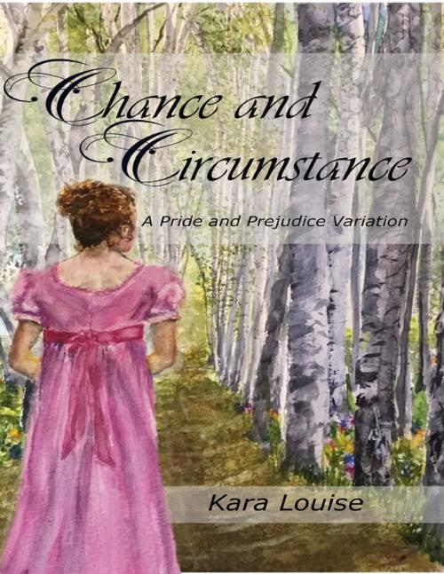 Cover of the book Chance and Circumstance - A Pride and Prejudice Variation by Kara Louise, Lulu.com