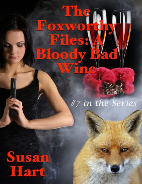Cover of the book The Foxworthy Files: A Bloody Bad Wine - #7 In the Series by Susan Hart, Lulu.com