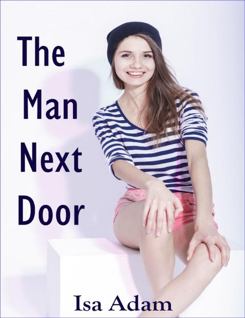 Cover of the book The Man Next Door by Isa Adam, Lulu.com