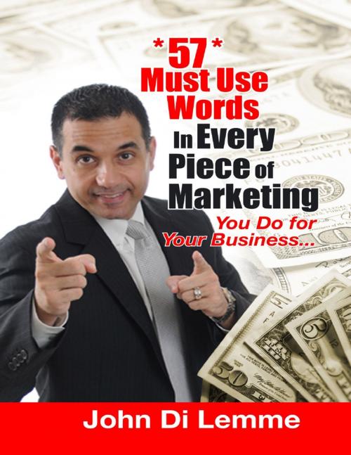 Cover of the book 57 Must Use Words In Every Piece of Marketing You Do for Your Business by John Di Lemme, Lulu.com