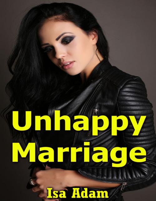 Cover of the book Unhappy Marriage by Isa Adam, Lulu.com