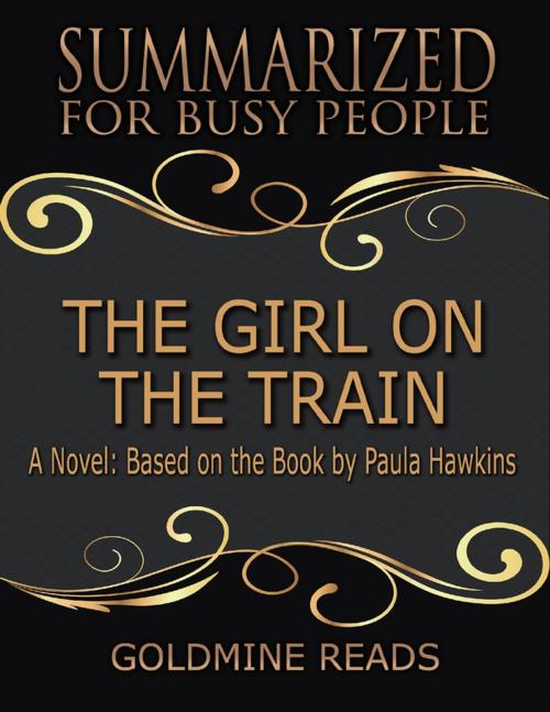 Cover of the book The Girl On the Train - Summarized for Busy People: A Novel: Based on the Book by Paula Hawkins by Goldmine Reads, Lulu.com