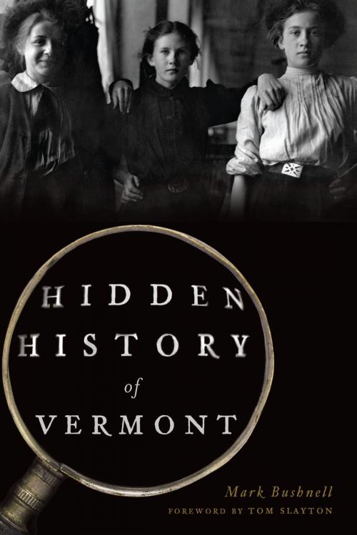 Cover of the book Hidden History of Vermont by Mark Bushnell, Arcadia Publishing Inc.