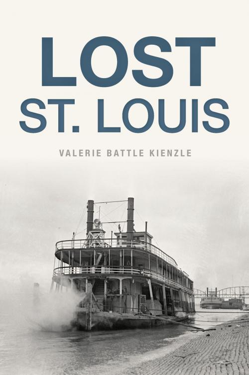 Cover of the book Lost St. Louis by Valerie Battle Kienzle, Arcadia Publishing Inc.
