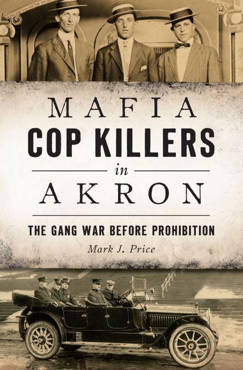 Cover of the book Mafia Cop Killers in Akron by Mark J. Price, Arcadia Publishing Inc.