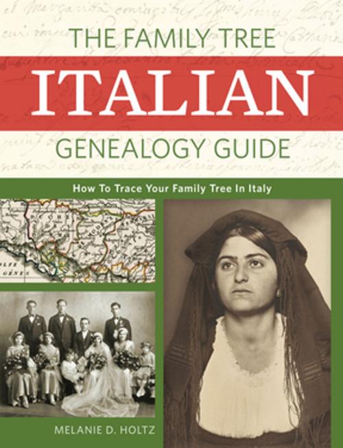 Cover of the book The Family Tree Italian Genealogy Guide by Melanie Holtz, F+W Media