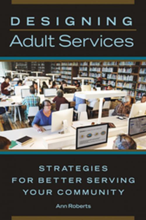 Cover of the book Designing Adult Services: Strategies for Better Serving Your Community by Ann Roberts, ABC-CLIO