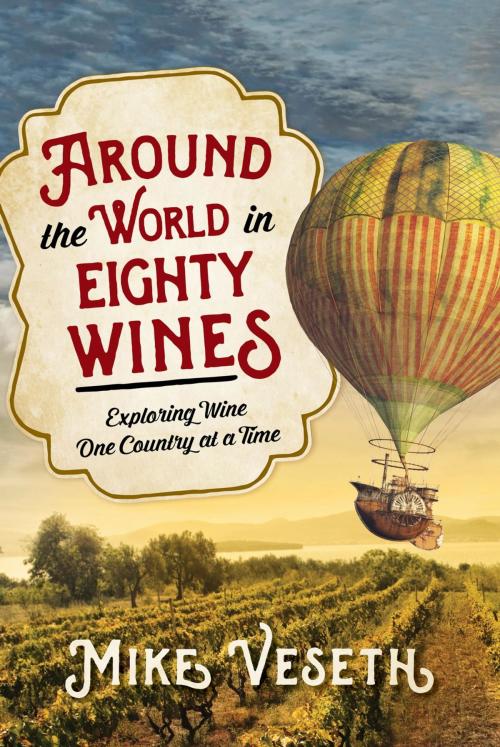 Cover of the book Around the World in Eighty Wines by Mike Veseth, Rowman & Littlefield Publishers