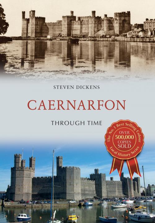 Cover of the book Caernarfon Through Time by Steven Dickens, Amberley Publishing