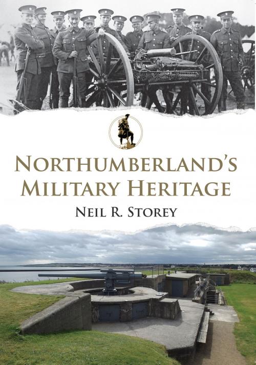 Cover of the book Northumberland's Military Heritage by Neil R. Storey, Amberley Publishing