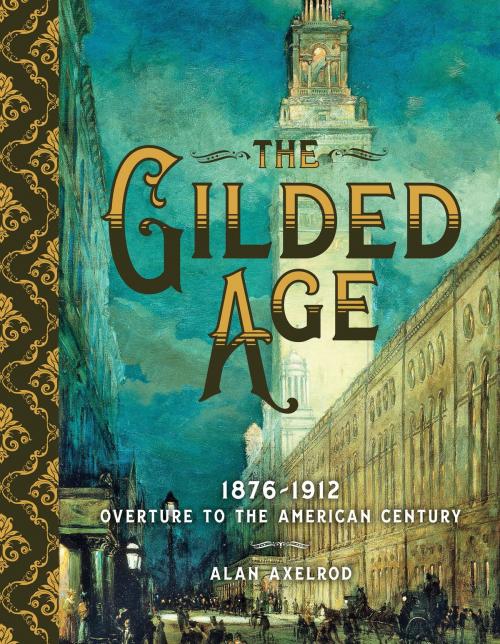 Cover of the book The Gilded Age by Alan Axelrod, Sterling