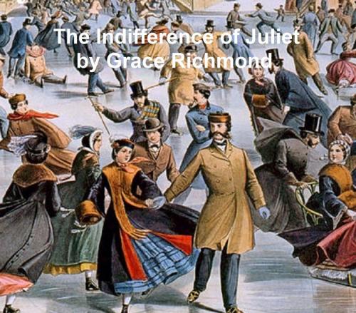 Cover of the book The Indifference of Juliet by Grace Richmond, Seltzer Books