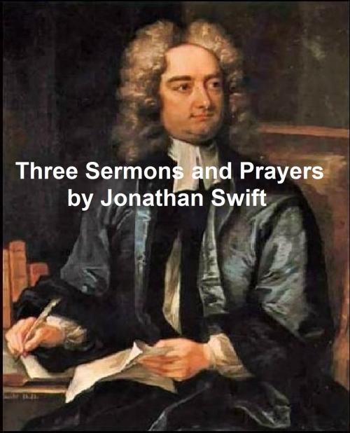 Cover of the book Three Sermons and Prayers: On Mutual Subjection, On Sleepin in Church, On the Wisdom of this World, and Prayers Used by the Dean for Stella by Jonathan Swift, Seltzer Books