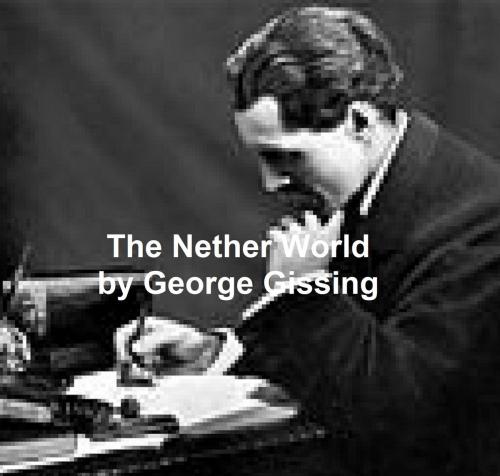 Cover of the book The Nether World by George Gissing, Seltzer Books
