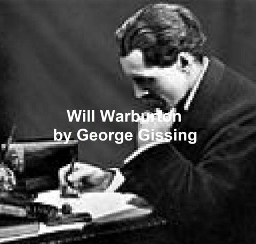 Cover of the book Will Wharburton by George Gissing, Seltzer Books