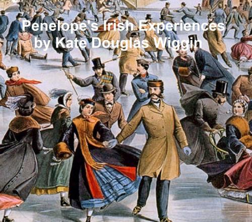 Cover of the book Penelope's Irish Experiences by Kate Douglas Wiggin, Seltzer Books
