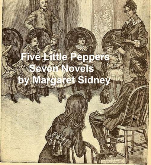 Cover of the book Five Little Peppers: 7 Novels by Margaret Sidney, Seltzer Books