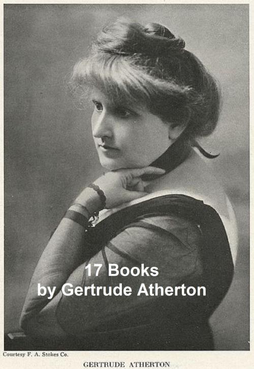 Cover of the book Gertrude Atherton: 17 books by Gertrude Atherton, Seltzer Books
