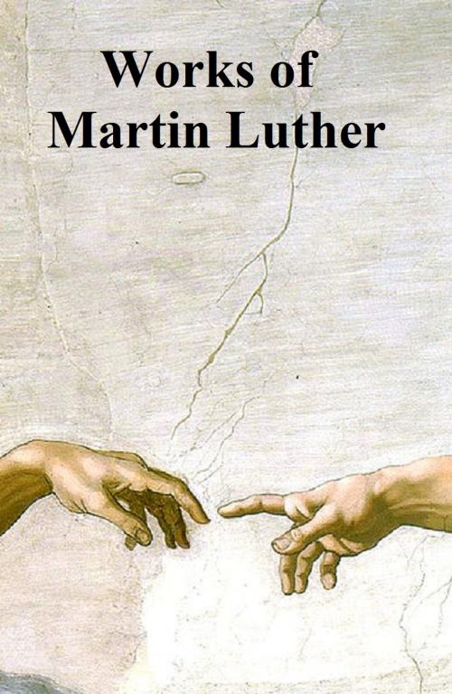 Cover of the book Works of Martin Luther by Martin Luther, Seltzer Books