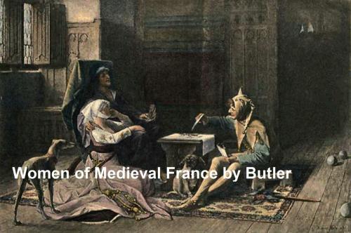 Cover of the book Women of Medieval France, Illustrated by Pierce Butler, Seltzer Books