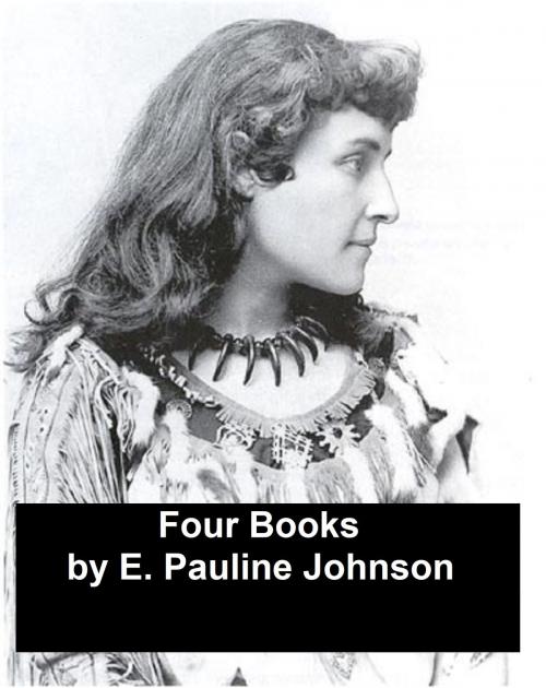 Cover of the book Works of E. Pauline Johnson: Four Books (Canadian) by E. Pauline Johnson, Seltzer Books