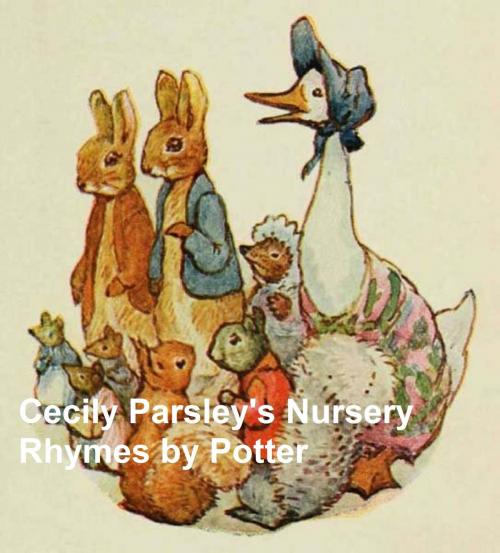 Cover of the book Cecily Parsley's Nursery Rhymes, Illustrated by Beatrix Potter, Seltzer Books