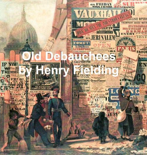 Cover of the book The Old Debauchees, a Comedy by Henry Fielding, Seltzer Books
