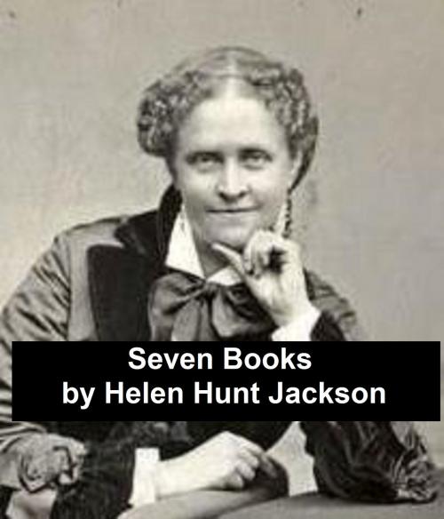 Cover of the book Helen Hunt Jackson: Seven Books by Helen Hunt Jackson, Seltzer Books